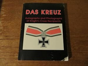 DAS KREUZ Autographs and Photographs of Knight's Cross Recipients VOLUME 1