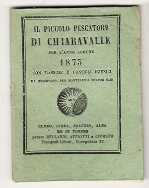 Il Piccolo Pescatore di Chiaravalle Anno 1873. Almanacco Universale con massime e consigli igieni...