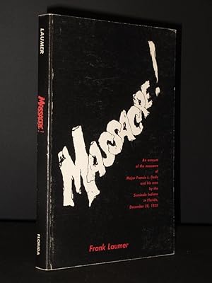 Massacre: An Account of the Massacre of Major Francis L. Dade and His Men by the Seminole Indians...