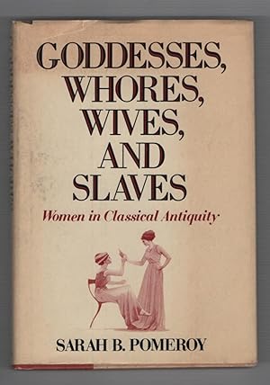 Goddesses, Whores, Wives, and Slaves: Women In Classical Antiquity
