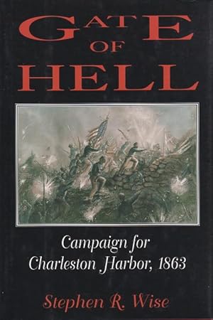 GATE OF HELL: Campaign for Charleston Harbor, 1863.