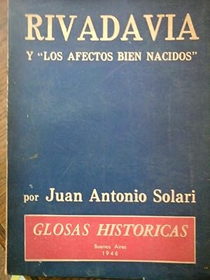 RIVADAVIA Y LOS AFECTOS BIEN NACIDOS . GLOSAS HISTÓRICAS.