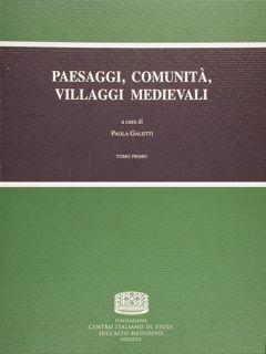 PAESAGGI, COMUNITA', VILLAGGI MEDIEVALI. Atti del Convegno Internazionale di Studio. Bologna, 14-...