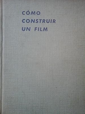 COMO CONSTRUIR UN FILM. 8 - 9,5 -16 mm. DEL ESCENARIO A LA PROYECCIÓN. CON 228 ILUSTRACIONES Y ES...