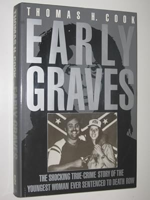 Early Graves : The Shocking True-Crime Story of the Youngest Woman Ever Sentenced to Death Row