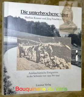 Bild des Verkufers fr Die unterbrochene Spur. Antifaschistische Emigration in der Schweiz von 1933 bis 1945. zum Verkauf von Bouquinerie du Varis