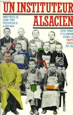 Bild des Verkufers fr UN INSTITUTEUR ALSACIEN - ENTRE FRANCE ET ALLEMAGNE JOURNAL 1914-1951. zum Verkauf von Le-Livre