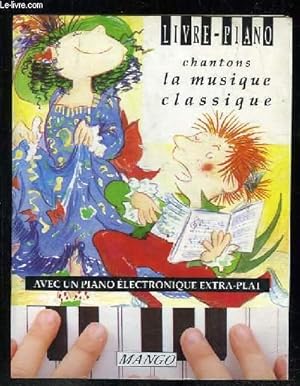 Seller image for LIVRE PIANO. CHANTONS LA MUSIQUE CLASSIQUE. LE PIANO NE FONCTIONNE PLUS. for sale by Le-Livre