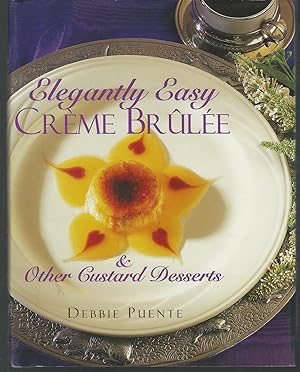 Seller image for Elegantly Easy Creme Brulee & Other Custard Desserts for sale by Dorley House Books, Inc.