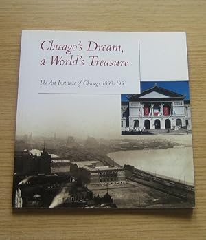 Chicago's Dream, A World's Treasure: The Art Institute of Chicago 1893-1993.