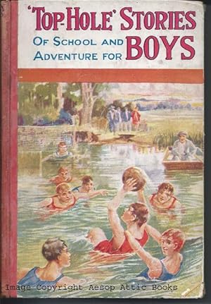 TOP-HOLE STORIES OF SCHOOL AND ADVENTURE FOR BOYS : Tales of School, of Fun and Adventure, and of...
