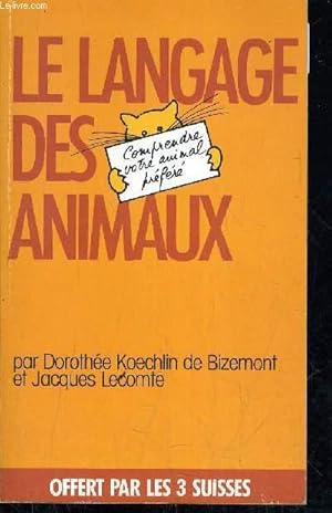 Bild des Verkufers fr LE LANGAGE DES ANIMAUX - COMPRENDRE VOTRE ANIMAL PREFERE. zum Verkauf von Le-Livre