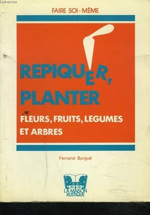 Bild des Verkufers fr REPIQUER, PLANTER. FLEUR, FRUITS, LEGUMES ET ARBRES. zum Verkauf von Le-Livre