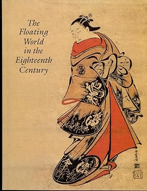 Image du vendeur pour The Floating World in the Eighteenth Century: Japanese Paintings and Prints (Exhibition March 28 - April 7, 2006) mis en vente par Orca Knowledge Systems, Inc.