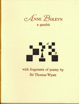 Seller image for Anne Boleyn, A Gambit. With Fragments of Poetry by Sir Thomas Wyatt. for sale by Wittenborn Art Books