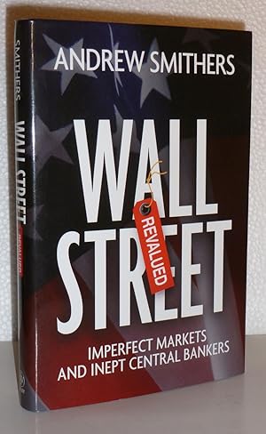 Immagine del venditore per Wall Street Revalued: Imperfect Markets and Inept Central Bankers venduto da Sekkes Consultants