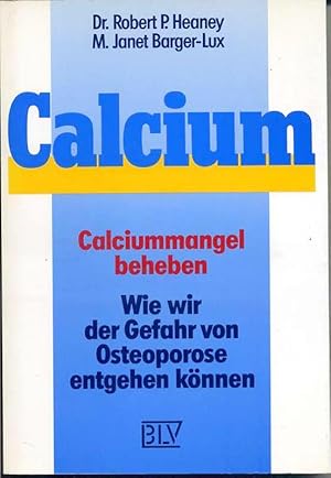 Seller image for Calcium - Calciummangel beheben - Wie wir der Gefahr von Osteoporose entgehen knnen for sale by Antiquariat Hoffmann