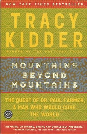 MOUNTAINS BEYOND MOUNTAINS : The Quest of Dr. Paul Farmer, a Man Who Would Cure the World