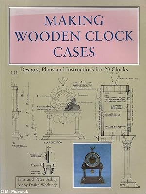 Making Wooden Clock Cases: Designs, Plans and Instructions for 20 Clocks