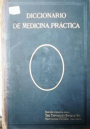 Diccionario de Medicina Práctica. Redactado por 126 especialistas. Primera edición española adici...