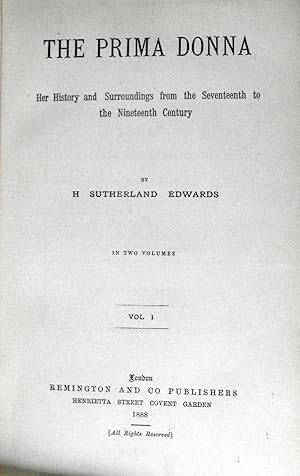 The Prima Donna Her History and Surroundings from the Seventeenth to the Nineteenth Century.