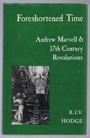 Foreshortened Time. Andrew Marvell and Seventeenth Century Revolutions
