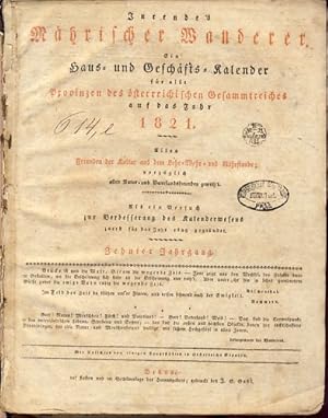 Bild des Verkufers fr Jurende's Mhrischer Wanderer. Ein Haus- und Geschftskalender fr alle Provinzen des sterreichischen Gesammtreiches auf das Jahr 1821. Allen Freunden der Kultur aus dem Lehr-, Wehr- und Nhrstande; vorzglich allen Natur- und Vaterlandsfreunden geweiht. Als ein Versuch zur Verbesserung des Kalenderwesens zuerst fr das Jahr 1809 gegrndet. Zehnter Jahrgang. zum Verkauf von Fundus-Online GbR Borkert Schwarz Zerfa