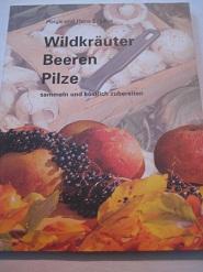 Imagen del vendedor de Wildkruter, Beeren, Pilze sammeln und kstlich zubereiten a la venta por Alte Bcherwelt