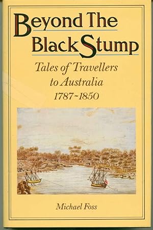 Immagine del venditore per Beyond the Black Stump: Tales of Travellers to Australia, 1787-1850 venduto da Book Dispensary