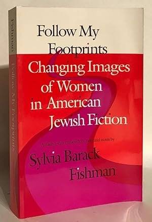 Seller image for Follow My Footprints. Changing Images of Women in American Jewish Fiction. for sale by Thomas Dorn, ABAA
