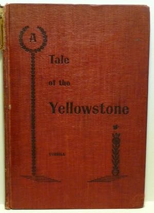 Seller image for A TALE OF THE YELLOWSTONE; Or, In a Wagon Through Western Wyoming and Wonderland. for sale by RON RAMSWICK BOOKS, IOBA