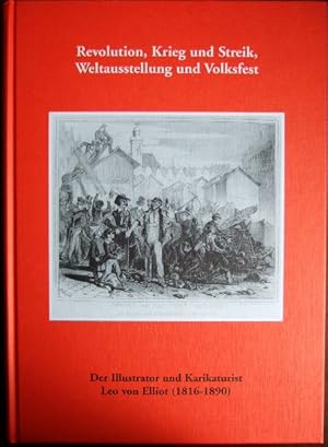 Imagen del vendedor de Revolution, Krieg und Streik, Weltausstellung und Volksfest : der Illustrator und Karikaturist Leo von Elliot (1816 - 1890). von Eckhart G. Franz, Hessische Historische Kommission: Arbeiten der Hessischen Historischen Kommission ; N.F., Bd. 17 a la venta por Antiquariat Blschke