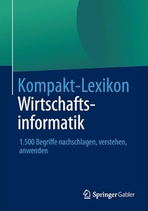 Bild des Verkufers fr Kompakt-Lexikon Wirtschaftsinformatik : 1.500 Begriffe nachschlagen, verstehen, anwenden zum Verkauf von AHA-BUCH GmbH