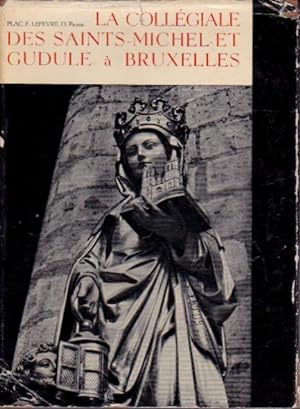 La collégiale des saints Michel-et-Gudule à Bruxelles. Son histoire, son architecture, son mobili...