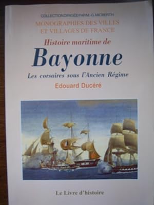 Imagen del vendedor de Histoire maritime de Bayonne; Les corsaires sous l'Ancien Rgime a la venta por Gallois Books