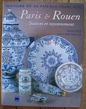 Seller image for Histoire de la Faence Franaise - PARIS & ROUEN - Sources et rayonnement for sale by Liseronsblancs