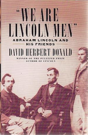 WE ARE LINCOLN MEN: Abraham Lincoln And His Friends.