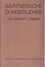 Gärtnerische Düngerlehre. Ein praktisches Handbuch für Gärtner und Pflanzenfreunde.