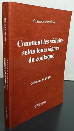 COMMENT LES SEDUIRE SELON LEURS SIGNES DU ZODIAQUE