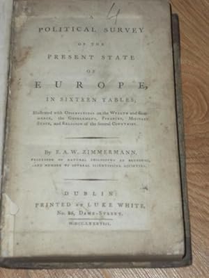 Seller image for A Political Survey of the Present State of Europe, in Sixteen Tables; Illustrated with Observations on the Wealth and Commerce, the Government, Finances, Military State, and religion of the Several Countries for sale by Dublin Bookbrowsers