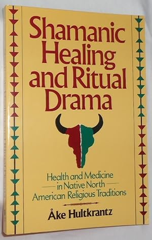 Shamanic Healing and Ritual Drama: Health and Medicine in Native North American Religious Traditions