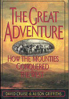 Imagen del vendedor de The Great Adventure: How the Mounties Conquered the West a la venta por The Book Faerie