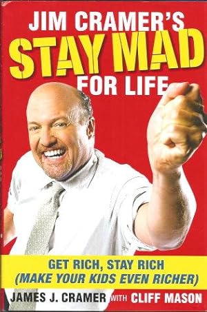 JIM CRAMER'S STAY MAD FOR LIFE : Get Rich, Stay Rich (Make Your Kids Even Richer
