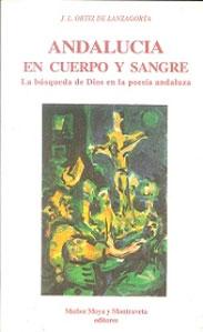 Immagine del venditore per ANDALUCIA EN CUERPO Y SANGRE: La bsqueda de Dios en la poesa andaluza venduto da KALAMO LIBROS, S.L.