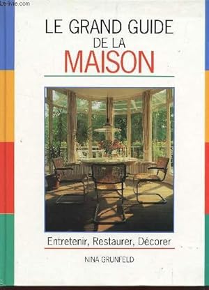 Seller image for LE GRAND GUIDE DE LA MAISON / ENTRETENIR, RESTAURER, DECORER. for sale by Le-Livre