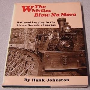 Bild des Verkufers fr The Whistles Blow No More: Railroad Logging In The Sierra Nevada 1874-1942 zum Verkauf von Books of Paradise