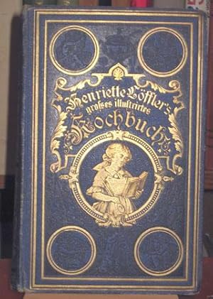 Immagine del venditore per Henriete Lffler's Groes Illustrirtes Kochbuch fr Einfachen Tisch und die Feine Kche ; Umgearbeitet und Vermehrt mit Vielen Recepten nach Eigener Erfahrung von Theodor Bechtel. 10 Auflage. [ Henriette Lffler's Great Illustrated Cookbook for Simple Table and Fine Kitchen. Reworked, and increased with many recipes after his own experience by Theodore Bechtel. 10th edition. ] venduto da Motte & Bailey, Booksellers