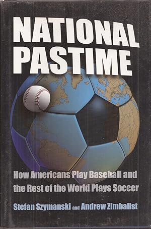 Bild des Verkufers fr National Pastime: How Americans Play Baseball and the Rest of the World Plays Soccer zum Verkauf von Auldfarran Books, IOBA