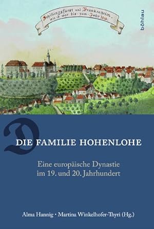 Bild des Verkufers fr Die Familie Hohenlohe : Eine europische Dynastie im 19. und 20. Jahrhundert zum Verkauf von AHA-BUCH GmbH
