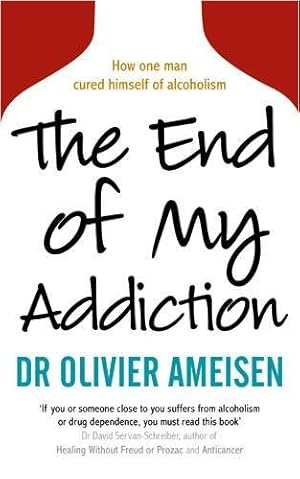Imagen del vendedor de The End of My Addiction: How One Man Cured Himself of Alcoholism a la venta por Modernes Antiquariat an der Kyll